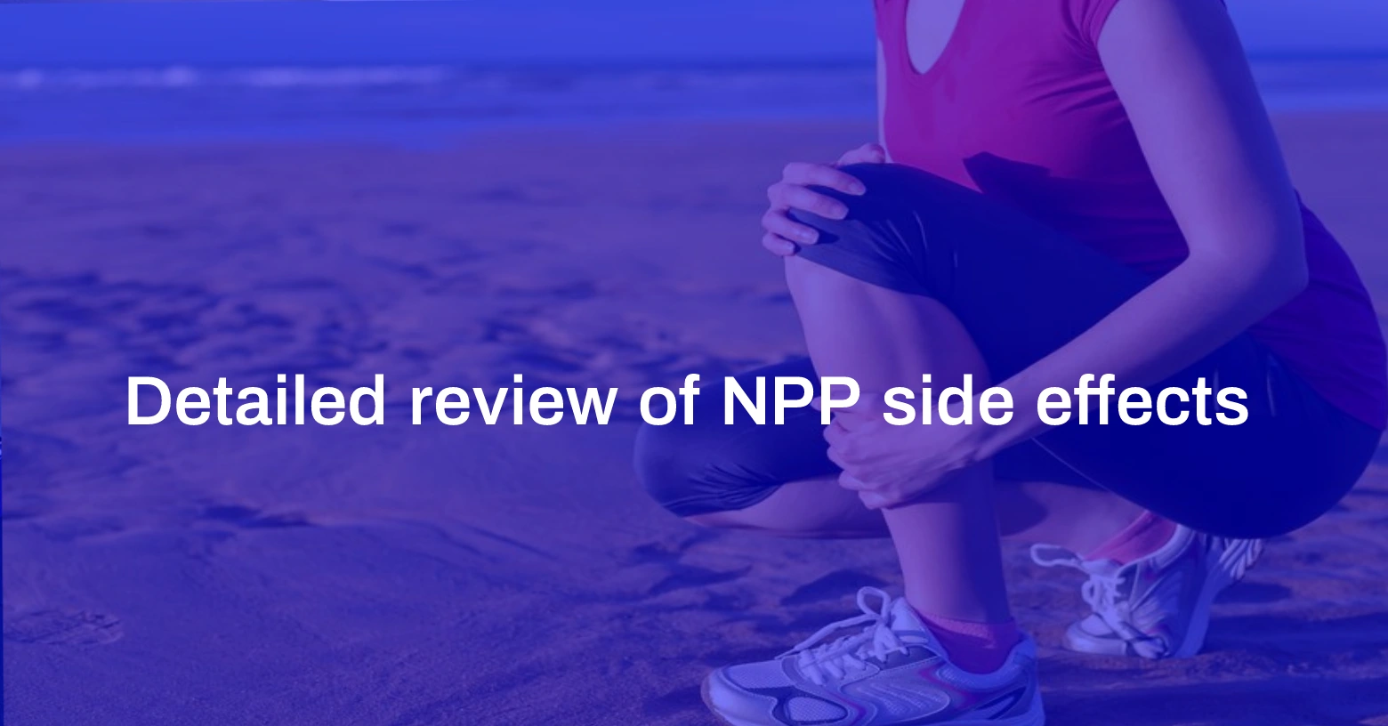 Detailed Review of NPP Side Effects Home